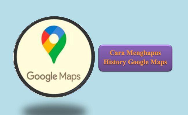 Cara Menghapus History Google Maps