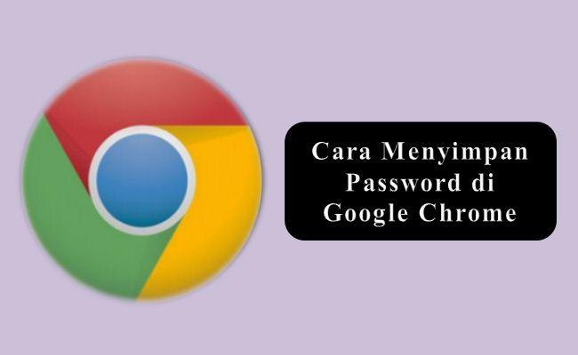 Cara Menyimpan Password di Google Chrome