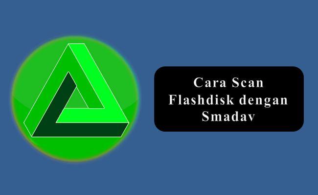 Cara Scan Flashdisk dengan Smadav