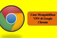 Cara Mengaktifkan VPN di Google Chrome